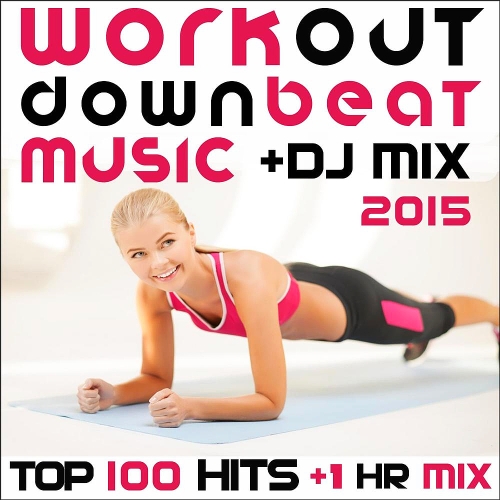 Workout Downbeat Music DJ Mix (2015) Top 100 Hits