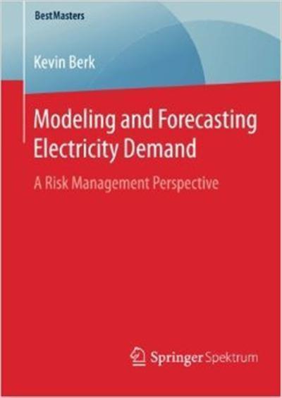 Modeling and Forecasting Electricity Demand A Risk Management Perspective (BestMasters)