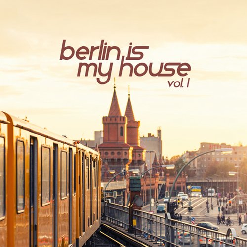Berlin Is My House, Vol. 1 (2015)