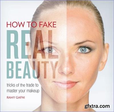 Ramy Gafni, How to Fake Real Beauty Tricks of the Trade to Master Your Makeup