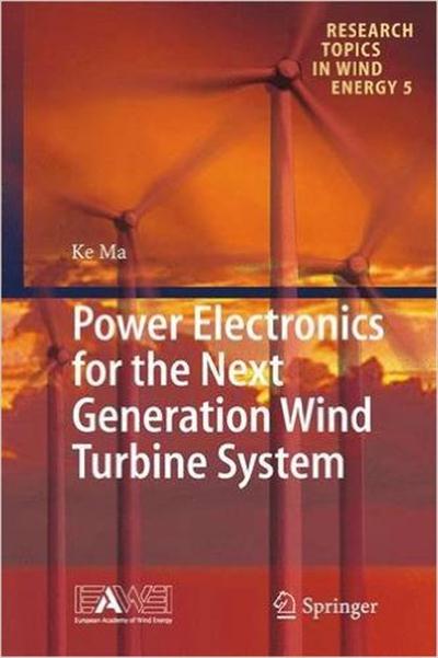 Ke Ma, "Power Electronics for the Next Generation Wind Turbine System"