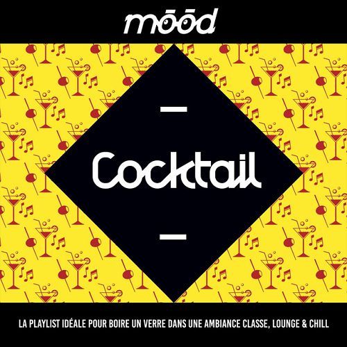 Mood Cocktail La playlist ideale pour boire un verre dans une ambiance classe Lounge and Chill (2015)