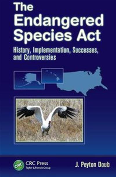 The Endangered Species Act History, Implementation, Successes, and Controversies
