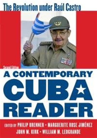 A Contemporary Cuba Reader  The Revolution under Ra&#250;l Castro