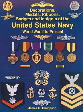  James G. Thompson. Decorations, Medals, Ribbons, Badges & Insignia of the United States Navy World War II to Present    