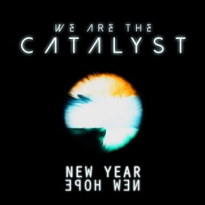 We Are The Catalyst - New Year, New Hope (Single) (2016)