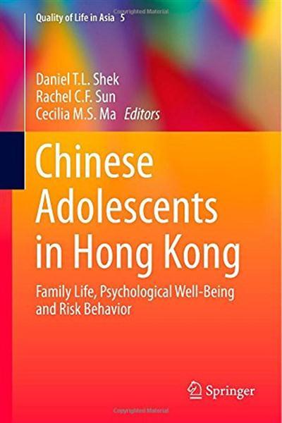 Chinese Adolescents in Hong Kong Family Life, Psychological Well-Being and Risk Behavior by Daniel T. L. Shek