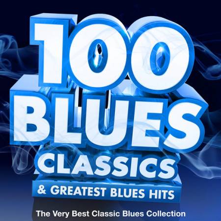 VA - 100 Blues Classics & Greatest Blues Hits: The Very Best Classic Blues Collection (2013)