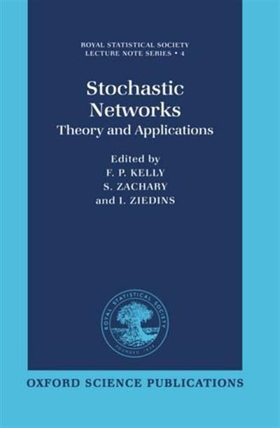Stochastic Networks Theory and Applications (Royal Statistical Society Series) by F. P. Kelly