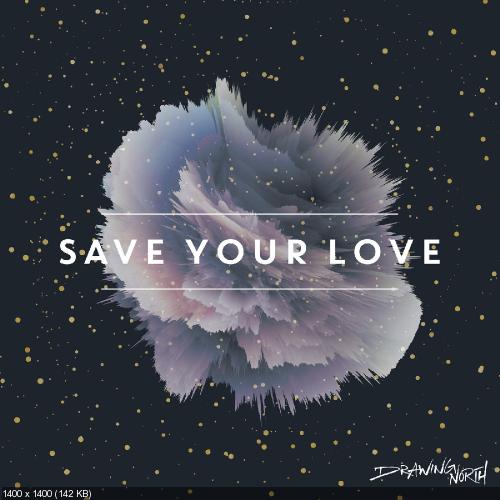 Drawing North - Save Your Love (Single) (2016)