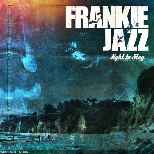 Frankie Jazz - Fight to Stay (Acoustic Version) [Single] (2013)