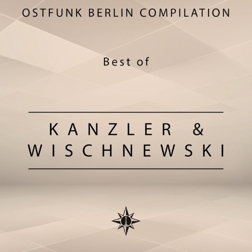 Kanzler & Wischnewski - Ostfunk Berlin Compilation Best of Kanzler & Wischnewski (2015)