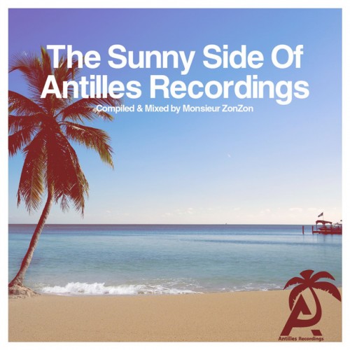 The Sunny Side of Antilles Recordings - Compiled and Mixed by Monsieur Zonzon (2015)
