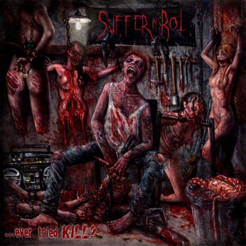 Suffer In Rot - Ever Tried Kill (2015)
