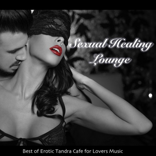 VA - Sexual Healing Lounge: Best of Erotic Tandra Cafe for Lovers (2016)